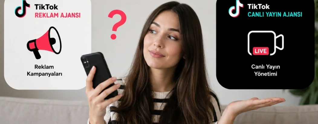 TikTok reklam ajansı ile TikTok canlı yayın ajansı aynı şey mi?