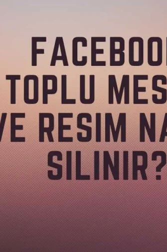 Facebook Toplu Mesaj ve Resim Nasıl Silinir?