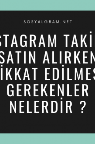 Instagram Takipçi Satın Alırken Dikkat Edilmesi Gerekenler Nelerdir ?