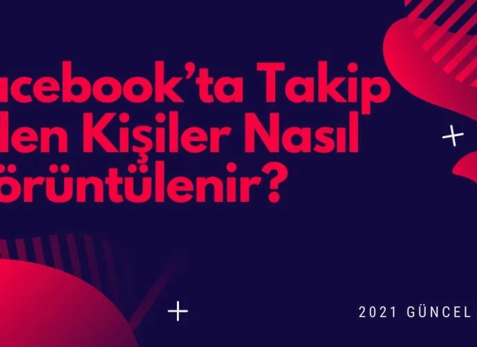 Facebook’ta Takip Eden Kişiler Nasıl Görüntülenir?