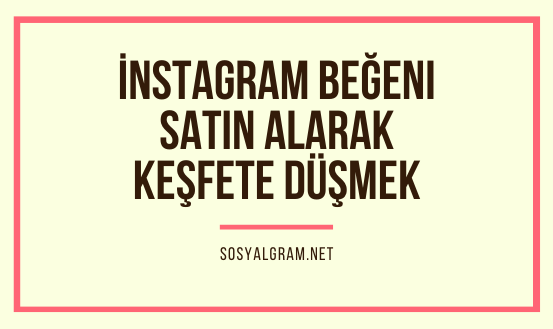 İnstagram Beğeni Satın Alarak Keşfete Düşmek