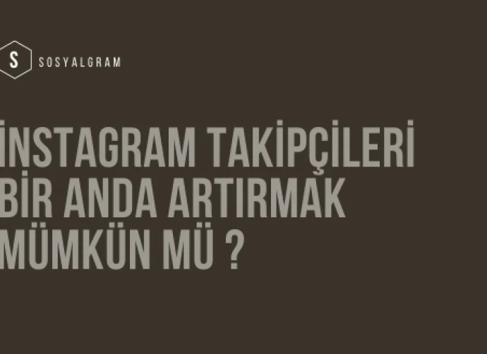 İnstagram Takipçileri Bir Anda Artırmak Mümkün mü ?