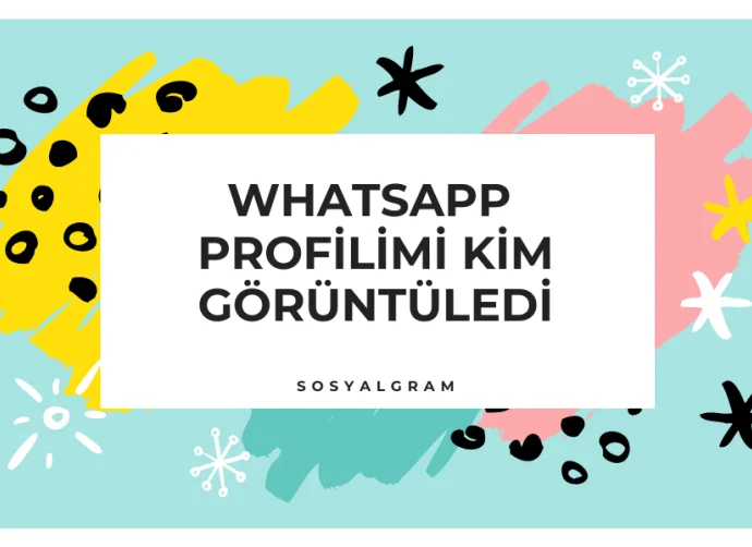 WhatsApp Profilimi Kim Görüntüledi