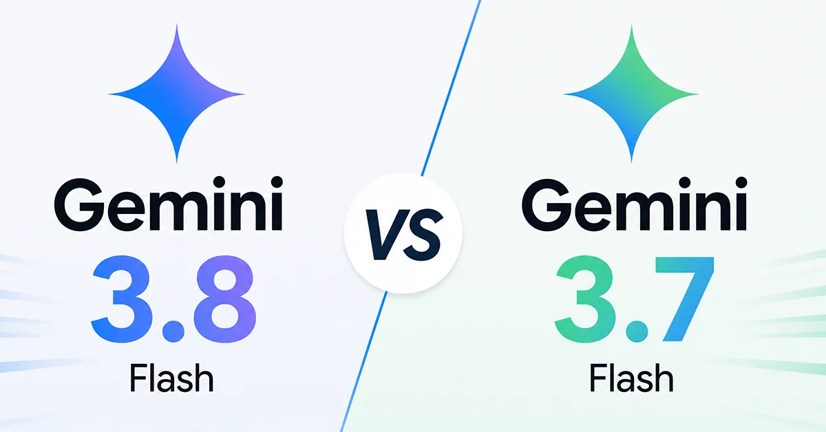 Gemini 3.7 Flash ile 3.8 Flash arasında ne değişti?